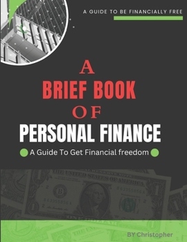 A BRIEF BOOK OF PERSONAL FINANCE | A Guide To Get Financial Freedom: Learn To Earn