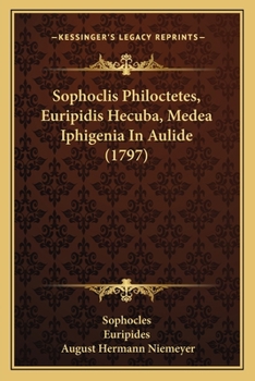 Paperback Sophoclis Philoctetes, Euripidis Hecuba, Medea Iphigenia In Aulide (1797) [Latin] Book