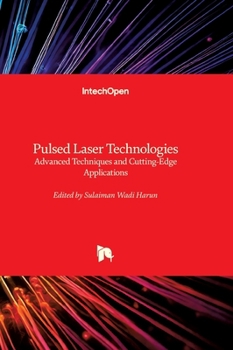 Hardcover Pulsed Laser Technologies - Advanced Techniques and Cutting-Edge Applications: Advanced Techniques and Cutting-Edge Applications Book
