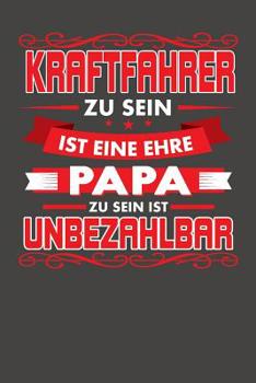 Paperback Kraftfahrer Zu Sein Ist Eine Ehre - Papa Zu Sein Ist Unbezahlbar: Praktischer Wochenplaner für ein ganzes Jahr ohne festes Datum [German] Book