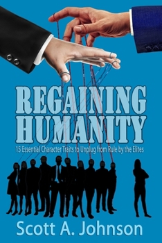 Paperback Regaining Humanity: 15 Essential Character Traits to Unplug from Rule by the Elites Book