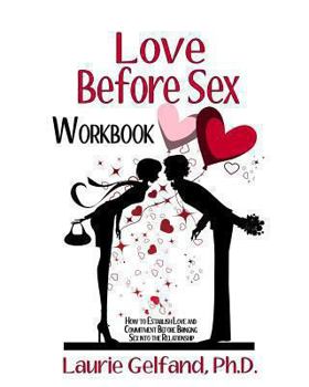 Paperback Love Before Sex Workbook: How to Establish Love and Commitment Before Bringing Sex into the Relationship Book