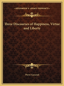 Hardcover Three Discourses of Happiness, Virtue and Liberty Book