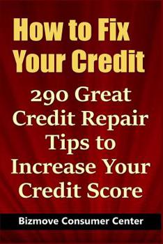 Paperback How to Fix Your Credit: 290 Great Credit Repair Tips to Increase Your Credit Score Book