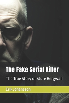 Paperback The Fake Serial Killer: The True Story of Sture Bergwall Book