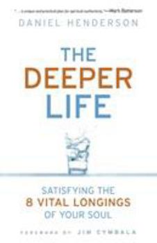 Paperback Deeper Life: Satisfying the 8 Vital Longings of Your Soul Book