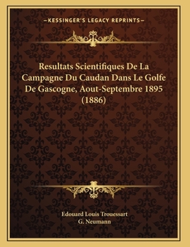 Paperback Resultats Scientifiques De La Campagne Du Caudan Dans Le Golfe De Gascogne, Aout-Septembre 1895 (1886) [French] Book