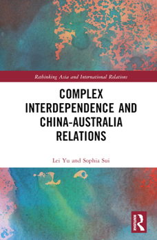 Hardcover Complex Interdependence and China-Australia Relations Book