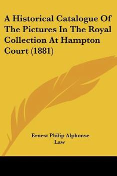 Paperback A Historical Catalogue Of The Pictures In The Royal Collection At Hampton Court (1881) Book