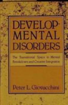 Hardcover Developmental Disorders: The Transitional Space in Mental Breakdown and Creative Integration Book