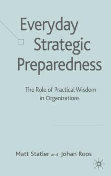 Hardcover Everyday Strategic Preparedness: The Role of Practical Wisdom in Organizations Book
