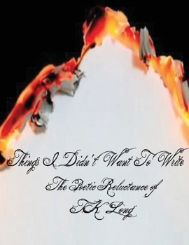 Paperback Things I Didn't Want To Write: The Poetic Reluctance of TK Long Book