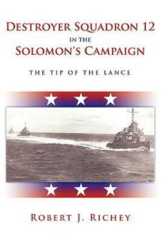 Destroyer Squadron 12 in the Solomon's Campaign:The Tip of the Lance