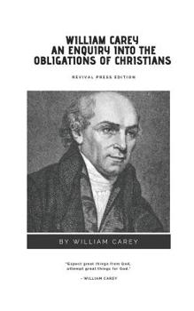 William Carey An Enquiry Into The Obligations of Christians {Revival Press Edition}