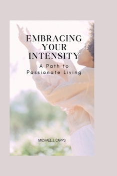 Paperback Embracing Your Intensity: A Path to Passionate Living Book