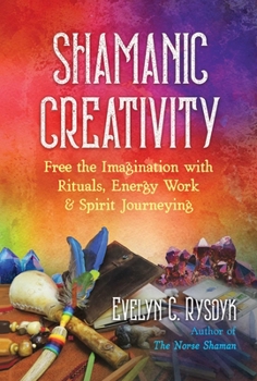 Paperback Shamanic Creativity: Free the Imagination with Rituals, Energy Work, and Spirit Journeying Book