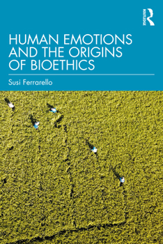 Paperback Human Emotions and the Origins of Bioethics Book