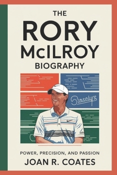 Paperback The Rory Mcilroy Biography: Power, Precision, and Passion Book