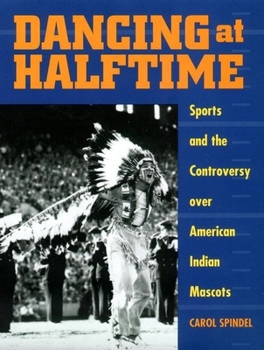 Paperback Dancing at Halftime: Sports and the Controversy Over American Indian Mascots Book