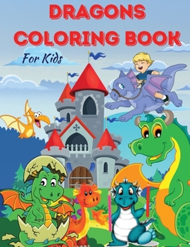 DRAGONS COLORING BOOK For kids: Amazing Coloring & Activity book for Kids with Cute Dragons. Magical Gift with Adorable Design for Kids, Toolders, Preschoolers, Boys and Girls