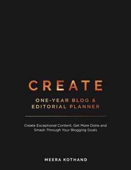 Paperback Create Blog and Editorial Planner: Create Exceptional Content, Get More Done and Smash Through Your Blogging Goals Book