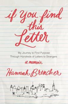 Paperback If You Find This Letter: My Journey to Find Purpose Through Hundreds of Letters to Strangers Book
