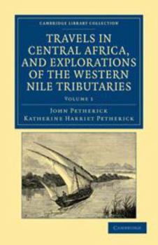 Printed Access Code Travels in Central Africa, and Explorations of the Western Nile Tributaries: Volume 1 Book