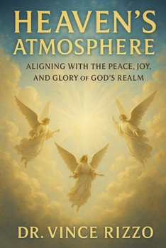 Paperback Heaven's Atmosphere: Aligning with the Peace, Joy, and Glory of God's Realm Book