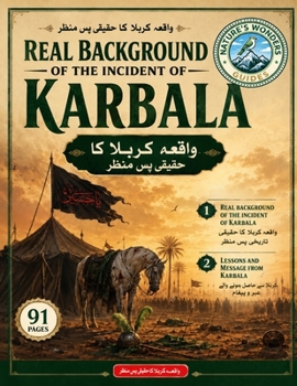 Real Background of Karbala: Real Incident of Karbala (Nature's Wonders Guides)