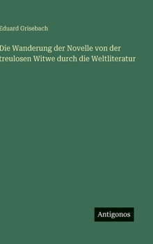 Hardcover Die Wanderung der Novelle von der treulosen Witwe durch die Weltliteratur [German] Book
