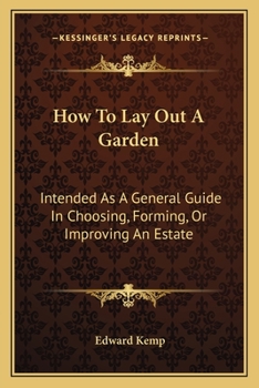 Paperback How To Lay Out A Garden: Intended As A General Guide In Choosing, Forming, Or Improving An Estate Book