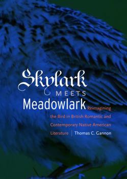 Hardcover Skylark Meets Meadowlark: Reimagining the Bird in British Romantic and Contemporary Native American Literature Book