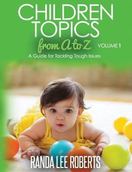 Paperback Children Topics from A to Z Volume 1: A Guide for Tackling Tough Issues Book