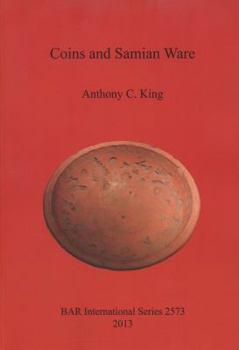 Paperback Coins and Samian Ware: A study of the dating of coin-loss and the deposition of samian ware (terra sigillata), with a discussion of the decli Book