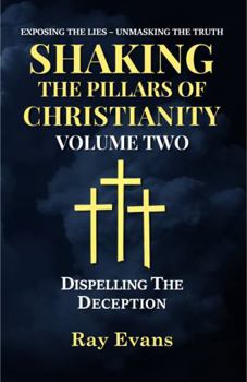 Shaking The Pillars Of Christianity: Dispelling The Deception