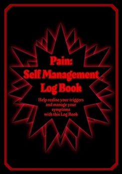 Paperback Pain: Self Management Log Book: Self help style log book for those whom suffer physical pain or mental issues regularly - 7" Book