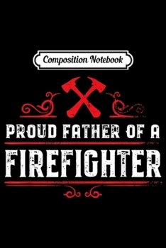 Paperback Composition Notebook: Dad of a firefighter - Proud father of a firefighter Journal/Notebook Blank Lined Ruled 6x9 100 Pages Book