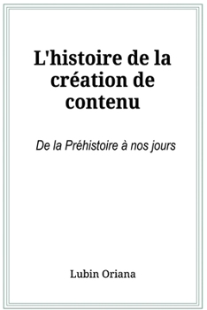 Paperback L'histoire de la création de contenu de la préhistoire à nos jours [French] Book