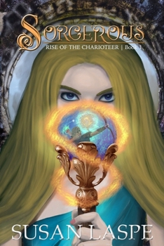 Sorcerous: A Rise of the Charioteer Novel (Rise of the Charioteer Series)
