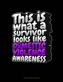 Paperback This Is What A Survivor Looks Like Domestic Violence Awareness: Unruled Composition Book