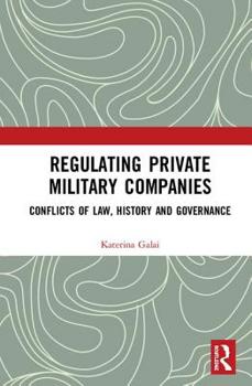 Regulating Private Military Companies: Conflicts of Law, History and Governance