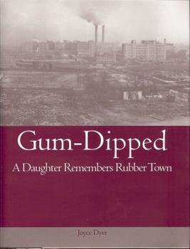 Hardcover Gum-Dipped: A Daughter Remembers Rubber Town Book