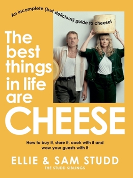 Paperback The Best Things in Life Are Cheese: An Incomplete (But Delicious) Guide to Cheese Book