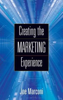 Hardcover Creating the Marketing Experience: New Strategies for Building Relationships with Your Target Market Book