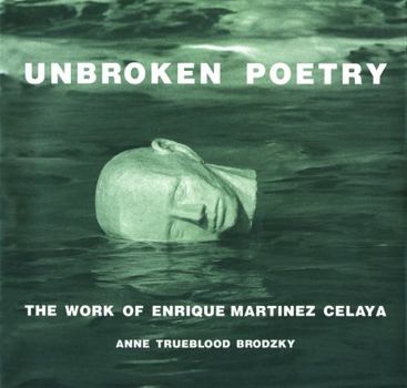 Hardcover Unbroken Poetry: The Work of Enrique Martínez Celaya Book