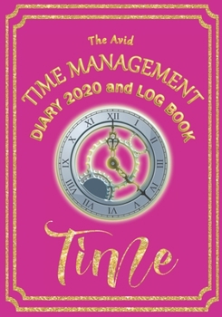 The Avid Time Management Diary 2020 and Log Book: Weekly Diary/Planner & Log Style Book Time Management/Wages for Workers/Teachers/Business/Home 7 x 10 Pink Cover