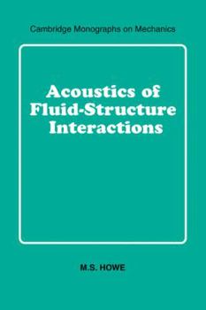 Acoustics of Fluid-Structure Interactions (Cambridge Monographs on Mechanics) - Book  of the Cambridge Monographs on Mechanics