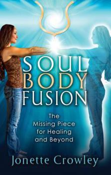 Paperback Soul Body Fusion: The Missing Piece for Healing and Beyond Book