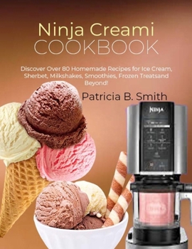 Paperback Ninja Creami Cookbook: Discover Over 80 Homemade Recipes for Ice Cream, Sherbet, Milkshakes, Smoothies, Frozen Treats and Beyond! Book