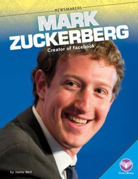 Mark Zuckerberg: Creator of Facebook - Book  of the Newsmakers